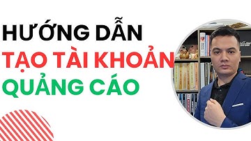 Hướng Dẫn Tạo Tài Khoản Quảng Cáo Facebook Cho Người Mới