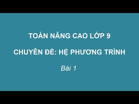 Toán nâng cao lớp 9 | Hệ phương trình đối xứng loại I