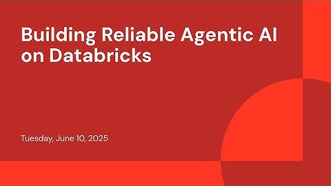 Building Reliable Agentic AI on Databricks