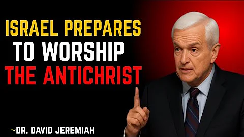 ISRAEL PREPARES TO WORSHIP THE ANTICHRIST: DANIEL’S PROPHECY – DR DAVID JEREMIAH.” This