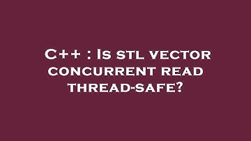 C++ : Is stl vector concurrent read thread-safe?