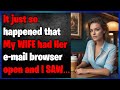 I happened to look in my wifes email and saw  cheating wife stories