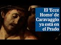 El &#39;Ecce Homo&#39; de Caravaggio que apareció en una subasta en Madrid  llega al Museo del Prado