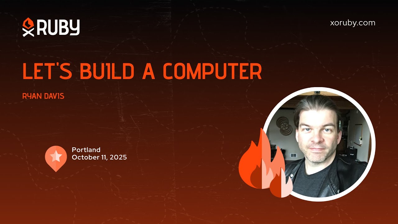 XO Ruby Portland 2025 - Let's Build A Computer by Ryan Davis