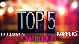 Top 5 Female Rappers(Relevant)