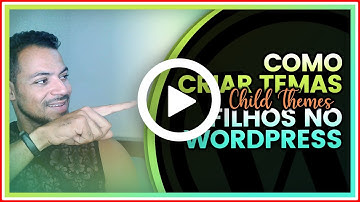 Como Criar Temas Filhos no WordPress em 2021 - Guia Rápido