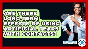 Are There Long-Term Effects Of Using Artificial Tears With Contacts? - Optometry Knowledge Base