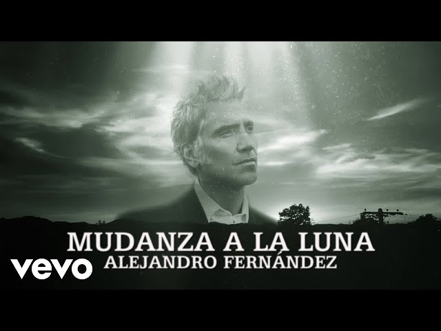 Alejandro Fernández - Mudanza A La Luna (Lyric Video) class=