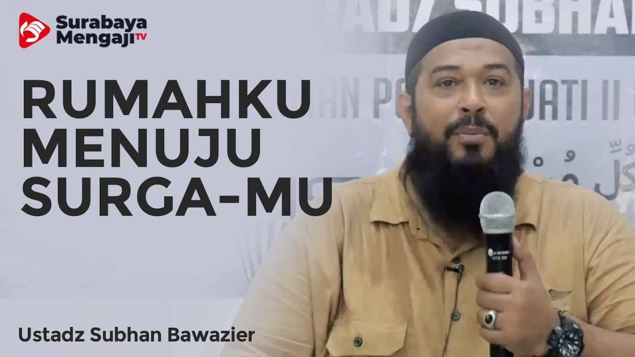 Kujadikan Rumahku Menuju Surga-Mu - Ustadz Subhan Bawazier