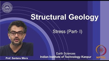 IITK NPTEL Structural Geology_Lecture 08: Stress I [Prof. Santanu Misra]