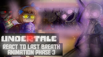 UNDERTALE REACT TO LAST BREATH ANIMATION PHASE 3!! | BAD ENGLISH | read the description 