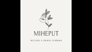 MIHEPUT - McYuri x Rendy Simbar (Lost Archive)