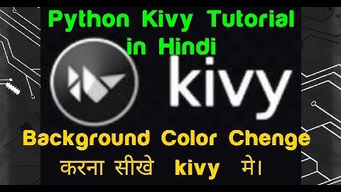 Background Color change in Kivy Python Tutorial in Hindi #5 by ikram