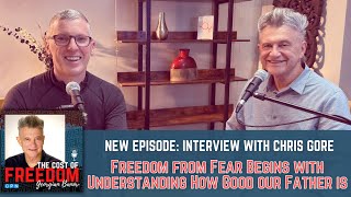 Interview with Chris Gore 'Freedom from Fear Begins with Understanding How Good our Father Is'