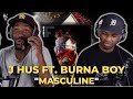 J Hus ft. Burna Boy - Masculine | FIRST REACTION