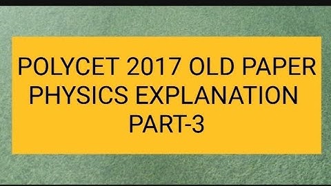 POLYCET2017 OLD QUESTION PAPER PHYSICS EXPLANATION PART-3