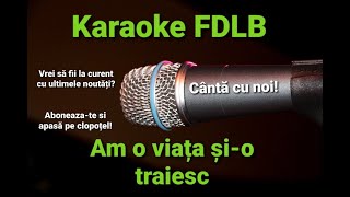 Video thumbnail of "Am o viata si-o traiesc Karaoke Versuri"