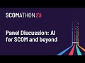 Panel Discussion: AI for SCOM and beyond