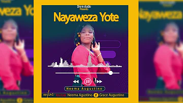 NAYAWEZA YOTE - NEEMA AUGUSTINO