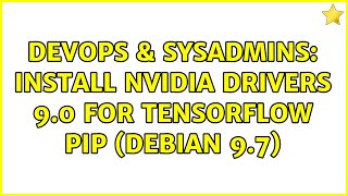 DevOps & SysAdmins: Install Nvidia Drivers 9.0 for TensorFlow pip (Debian 9.7)