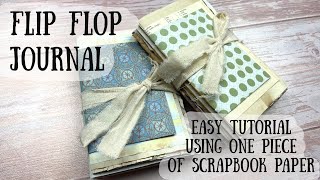 How to make a FLIP FLOP Journal using one piece of Scrapbook Paper for the Base.