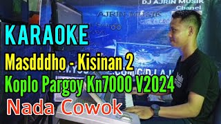 Download lagu KISINAN 2 - MASDDDHO Koplo Pargoy [Karaoke] Kn7000 - Nada Pria | Ajrin Musik