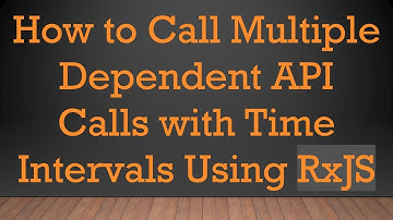How to Call Multiple Dependent API Calls with Time Intervals Using RxJS