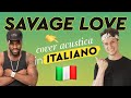 SAVAGE LOVE in ITALIANO 🇮🇹 Jason Derulo ft. Jawsh 685 cover