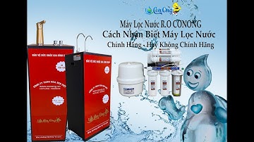 Cách Nhận Biết Máy Lọc Nước Chính Hãng Hay Không Chính Hãng - Cùng Với Máy lọc nước RO ConOng