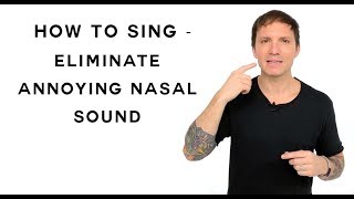 How To Sing  Eliminate Annoying Nasal Sound