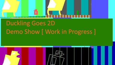 Duckling Goes 2D - Demo Show [ Work in Progress ]