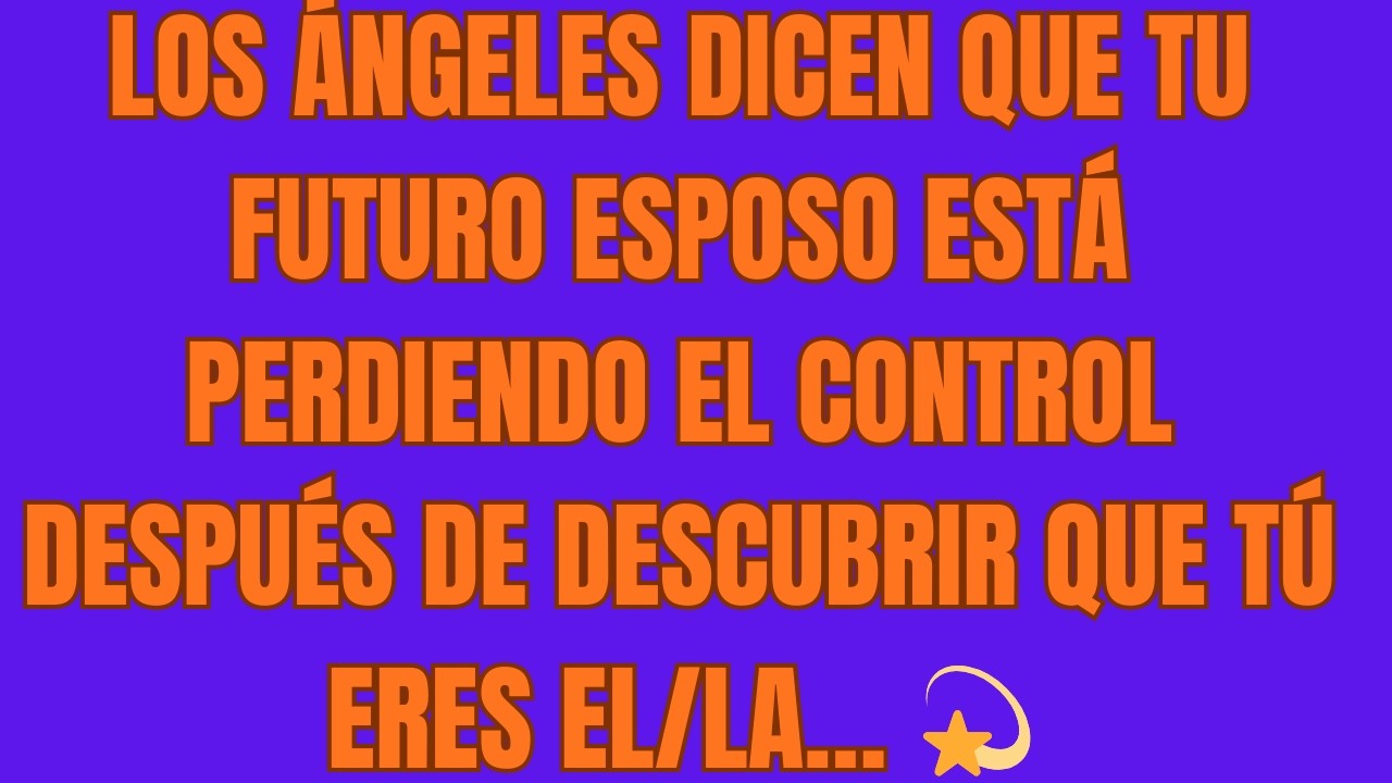 Los Ángeles Dicen que Tu Futuro Esposo Está Perdiendo el Control Después de Descubrir que Tú Eres el