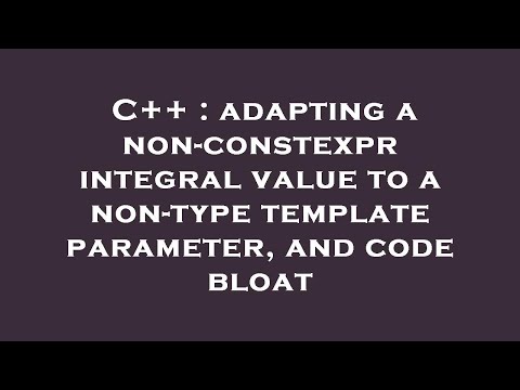 C++ : adapting a non-constexpr integral value to a non-type template parameter, and code bloat