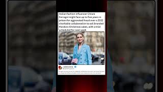 Italian Fashion Influencer Chiara Ferragni Might Face Up To Five Years In Prison For Aggravated
