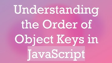 Understanding the Order of Object Keys in JavaScript