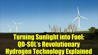 Turning Sunlight into Fuel: QD-SOL’s Revolutionary Hydrogen Technology Explained
