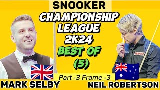 Mark Selby Vs Neil Robertson | Snooker Championship League | 2024 Best of 5 | Part-3 Frame 3 |