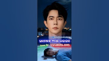 🔥 Yu Menglong Cover Under the Moon 😭😭 By Melodyspot #yumenglong,#justiceforyumenglong,#alanyu