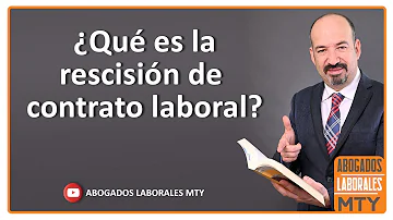 ¿Puede rescindirse un contrato de trabajo?