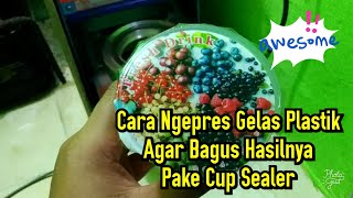 CARA NGEPRES GELAS PLASTIK YANG BAGUS MENGGUNAKAN CUP SEALER