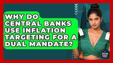 Why Do Central Banks Use Inflation Targeting For A Dual Mandate? - Inflation Insight Channel