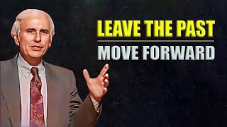 Leave The Past Move Forward | Jim Rohn Motivational Speech Change Your Mindset