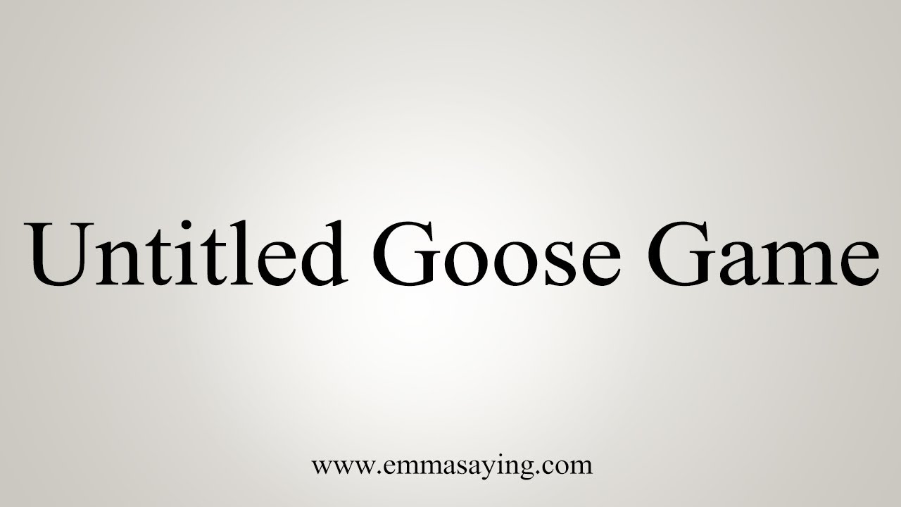 how to say in english jamun How To Pronounce Untitled Goose Game
