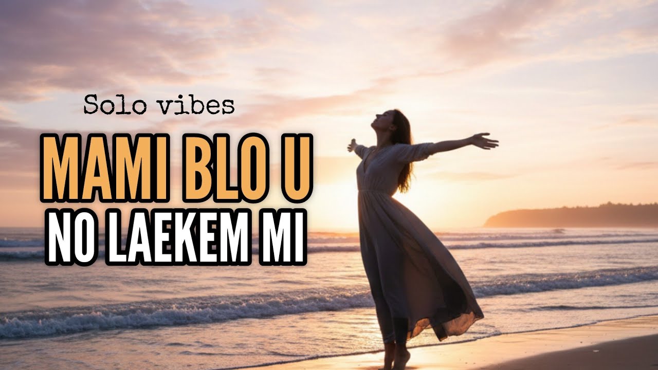 MAMI BLO U NO LAEKEM MI [SOLO VIBEZ] 2026