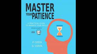 Master Your Patience : A Practical Guide To Manage Your Skills - Dr. Costa P