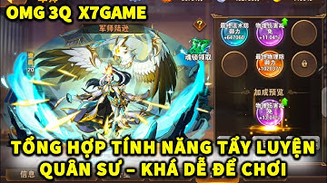 OMG3Q X7GAME | NGÀY 211 TỔNG HỢP TÍNH NĂNG TẨY LUYỆN QUÂN SƯ – TÍNH NĂNG NHÂN PHẨM KHÁ DỄ ĐỂ CHƠI!