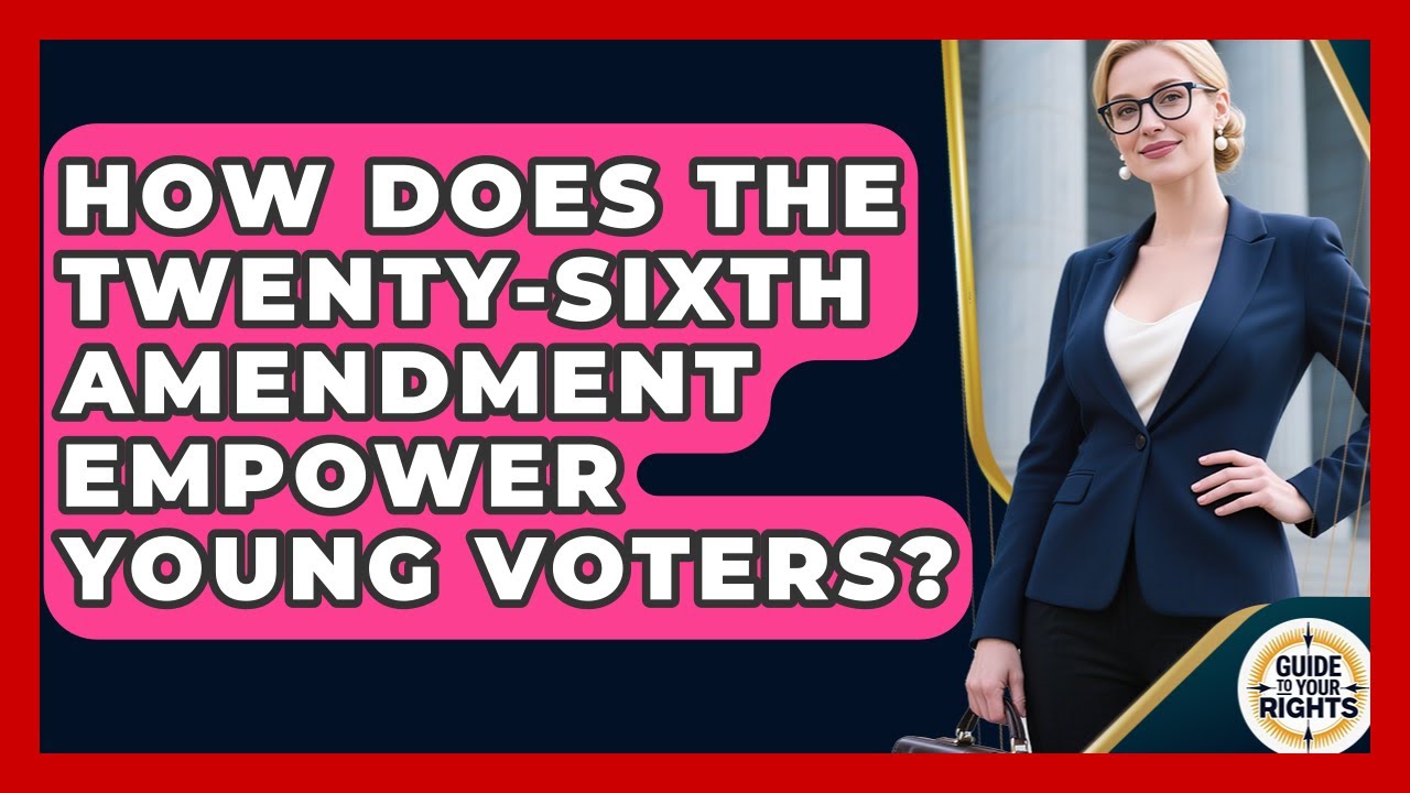 How Does The Twenty-Sixth Amendment Empower Young Voters? - Guide To Your Rights