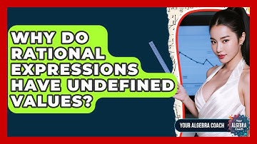 Why Do Rational Expressions Have Undefined Values? - Your Algebra Coach