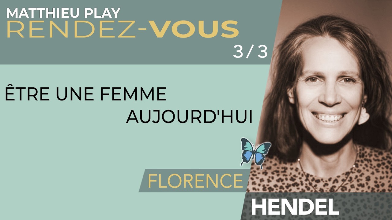 🦋 RDV n°57 FLORENCE HENDEL 3/3 : " Être une femme aujourd'hui "