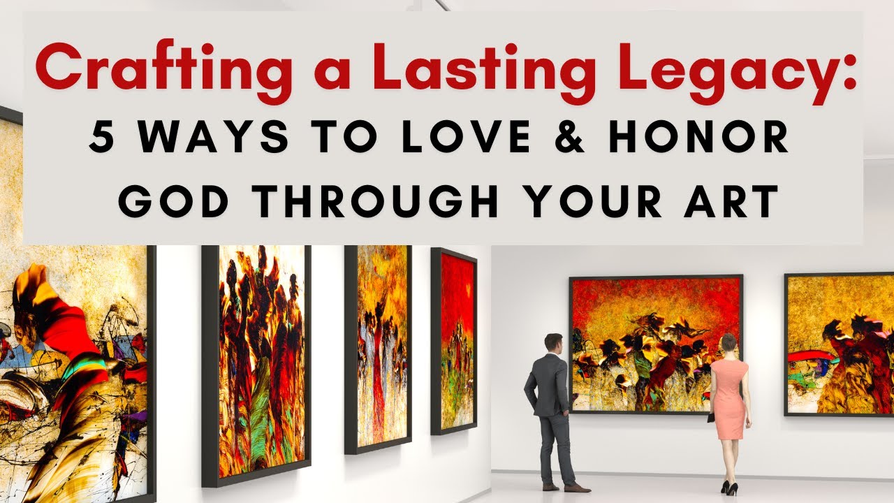 Crafting a Lasting Legacy: 5 ways to love and honor God through your ...